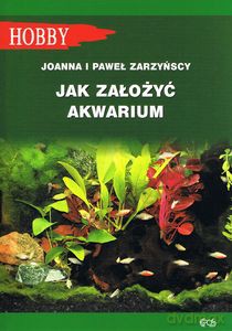 Jak założyć akwarium - Joanna Zakrzyńska, Paweł Zakrzyński [KSIĄŻKA]