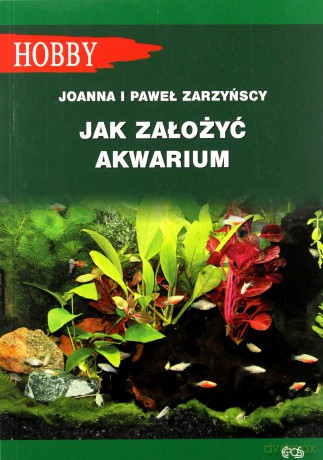 Jak założyć akwarium - Joanna Zakrzyńska, Paweł Zakrzyński [KSIĄŻKA]