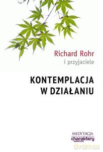 Kontemplacja w działaniu - Richard Rohr [KSIĄŻKA]