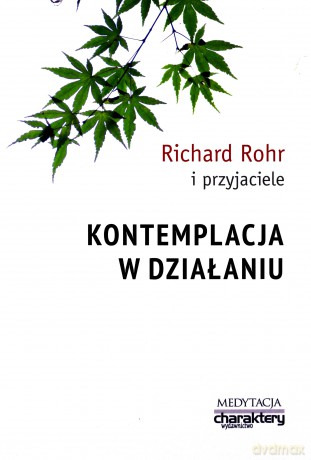 Kontemplacja w działaniu - Richard Rohr [KSIĄŻKA]