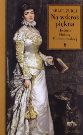 Na wskroś piękna. Historia Heleny Modrzejewskiej - Arael Zurli [KSIĄŻKA]