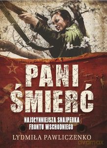 Pani Śmierć. Najsłynniejsza snajperka frontu wschodniego - Ludmiła Pawliczenko [KSIĄŻKA]