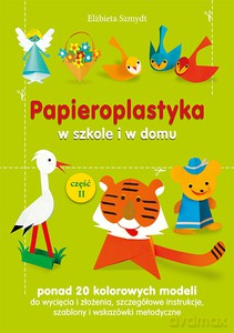 Papieroplastyka w szkole i w domu część 2 - Elżbieta Szmydt [KSIĄŻKA]
