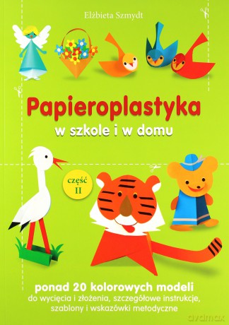 Papieroplastyka w szkole i w domu część 2 - Elżbieta Szmydt [KSIĄŻKA]