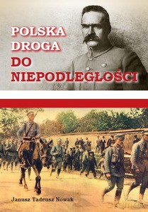 Polska droga do niepodległości - Janusz Tadeusz Nowak [KSIĄŻKA]