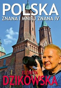 Polska Znana i Mniej Znana IV - Elżbieta Dzikowska [KSIĄŻKA]