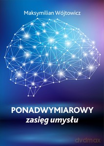 Ponadwymiarowy zasięg umysłu - Maksymilian Wójtowicz [KSIĄŻKA]