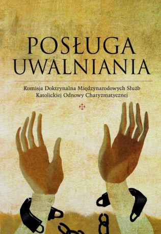 Posługa Uwalniania. Komisja Doktrynalna Międzynarodowych Służb Katolickiej Odnowy Charyzmatycznej [KSIĄŻKA]