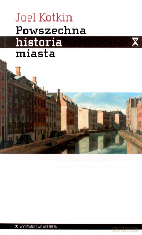 Powszechna historia miasta - Joel Kotkin [KSIĄŻKA]