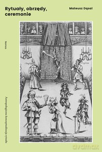 Rytuały, obrzędy, ceremonie. Antropologiczna konceptualizacja rytuału - Mateusz Dąsal [KSIĄŻKA]