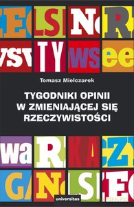 Tygodniki opinii w zmieniającej się rzeczywistości - Tomasz Mielczarek [KSIĄŻKA]