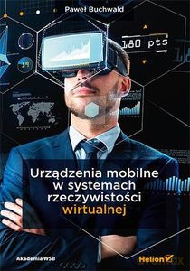 Urządzenia mobilne w systemach rzeczywistości wirtualnej - Paweł Buchwald [KSIĄŻKA]