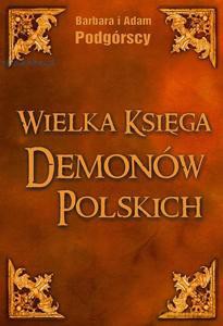 Wielka księga demonów polskich. Leksykon i antologia demonologii ludowej - Barbara Podgórska, Adam Podgórski [KSIĄŻKA]