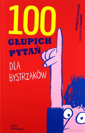 100 głupich pytań dla bystrzaków - Stphane Frattini [KSIĄŻKA]