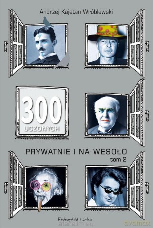 300 uczonych prywatnie i na wesoło (Tom 2) - Andrzej Kajetan Wróblewski [KSIĄŻKA]