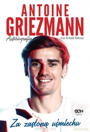 Antoine Griezmann. Za zasłoną uśmiechu . Autobiografia - Antoine Griezmann, Arnaud Ramsay [KSIĄŻKA]
