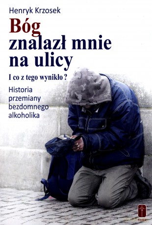 Bóg znalazł mnie na ulicy. - Henryk Krzosek [KSIĄŻKA]