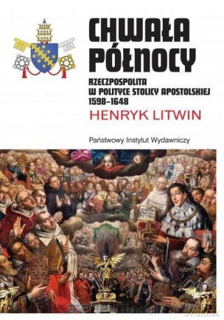 Chwała Północy Rzeczpospolita w polityce Stolicy - Henryk Litwin [KSIĄŻKA]