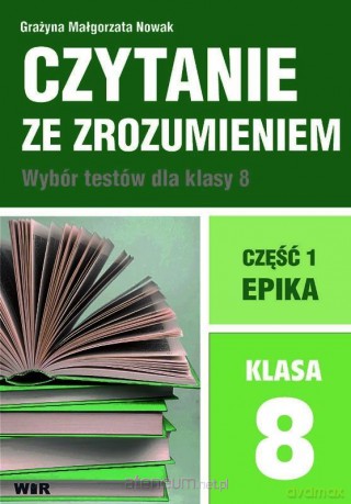 Czytanie ze zrozumieniem dla klasa 8 Szkoła podstawowa cz.1 Epika - Grażyna Małgorzata Nowak [KSIĄŻKA]