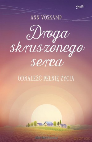 Droga skruszonego serca. Odnaleźć pełnię życia - Ann Voskamp [KSIĄŻKA]