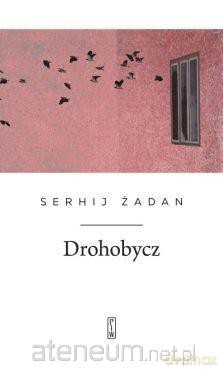 Drohobycz - Serhij Żadan [KSIĄŻKA]