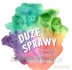 Duże sprawy w małych głowach [KSIĄŻKA]