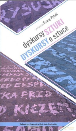 Dyskursy sztuki. Dyskursy o sztuce - Teresa Pękala [KSIĄŻKA]