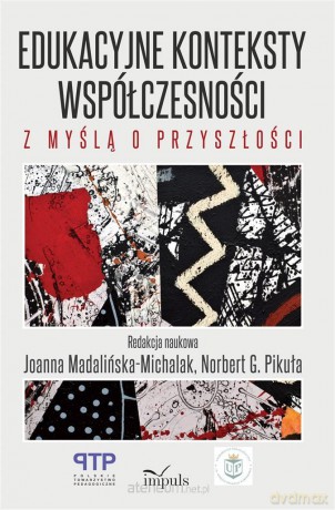 Edukacyjne konteksty współczesności - Norbert G. Pikuła, Joanna Madalińska-Michalak [KSIĄŻKA]