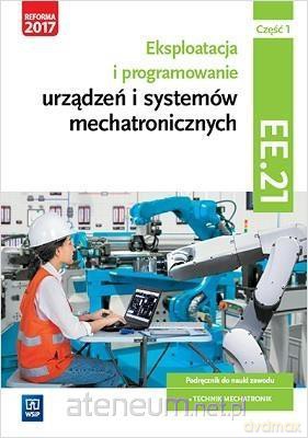 Eksploatacja i programowanie urządzeń mechatronicznych EE.21 cz. 1 [KSIĄŻKA]