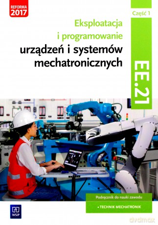 Eksploatacja i programowanie urządzeń mechatronicznych EE.21 cz. 1 [KSIĄŻKA]