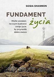 Fundament życia. Warto wiedzieć na czym budować - Gosia Shannon [KSIĄŻKA]
