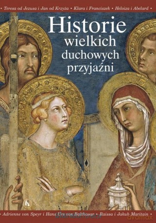 Historie wielkich duchowych przyjaźni [KSIĄŻKA]