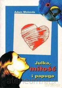 Julka, miłość i papuga - Adam Molenda [KSIĄŻKA]