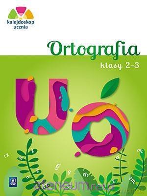 Kalejdoskop ucznia. Ortografia klasa 2-3 - Katarzyna Glinka, Katarzyna Harmak [KSIĄŻKA]