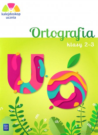 Kalejdoskop ucznia. Ortografia klasa 2-3 - Katarzyna Glinka, Katarzyna Harmak [KSIĄŻKA]