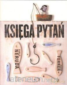 Księga pytań - Isidro Ferrer, Pablo Neruda [KSIĄŻKA]
