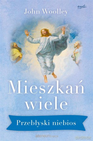 Mieszkań wiele. Przebłyski niebios - ks. John Woolley, Sonia Blank [KSIĄŻKA]