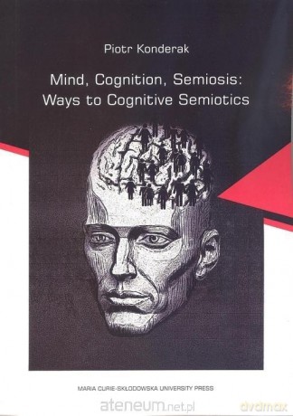 Mind, Cognition, Semiosis: Ways to Cognitive - Piotr Konderak [KSIĄŻKA]