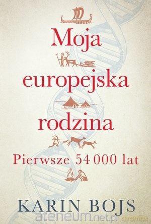 Moja europejska rodzina. Pierwsze 54 000 lat - Karin Bojs [KSIĄŻKA]