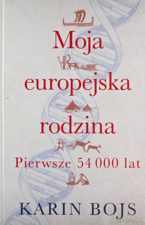 Moja europejska rodzina. Pierwsze 54 000 lat - Karin Bojs [KSIĄŻKA]