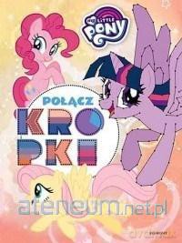 My Little Pony. Połącz kropki [KSIĄŻKA]
