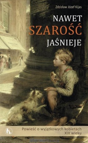 Nawet szarość jaśnieje - Zdzisław Józef Kijas [KSIĄŻKA]