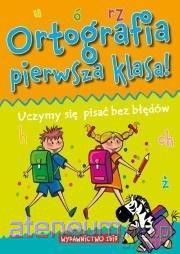 Ortografia pierwsza klasa! Uczymy się pisać [KSIĄŻKA]
