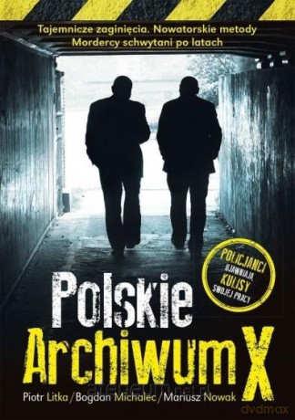 Polskie Archiwum X. Nie ma zbrodni bez kary - Piotr Litka, Bogdan Michalec, Mariusz Nowak [KSIĄŻKA]