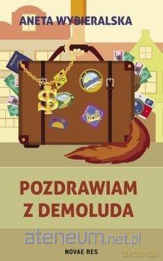 Pozdrawiam z Demoluda - Aneta Wybieralska [KSIĄŻKA]