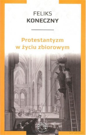 Protestantyzm w życiu zbiorowym - Feliks Koneczny [KSIĄŻKA]