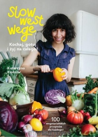 Slow West Wege. Kochaj, gotuj i żyj na całego! - Katarzyna Kędzior [KSIĄŻKA]