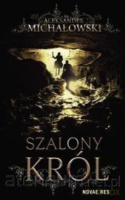 Szalony król - Aleksander Michałowski [KSIĄŻKA]