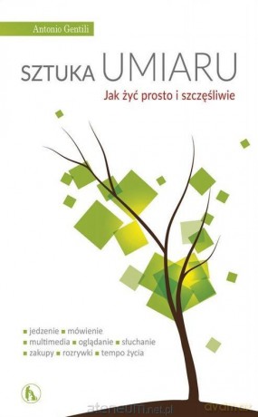 Sztuka umiaru. Jak żyć prosto i szczęśliwie - Antonio Gentili [KSIĄŻKA]