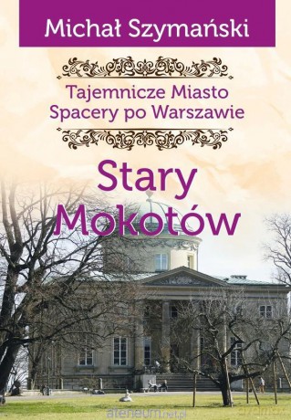 Tajemnicze miasto (Tom 8) Stary Mokotów - Michał Szymański [KSIĄŻKA]